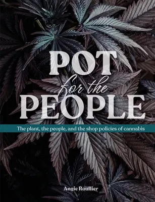 Garnek dla ludzi: Roślina, ludzie i polityka sklepów z konopiami indyjskimi - Pot for the People: The plant, the people, and the shop policies of cannabis