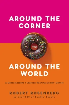 Za rogiem dookoła świata: Tuzin lekcji, których nauczyłem się prowadząc Dunkin Donuts - Around the Corner to Around the World: A Dozen Lessons I Learned Running Dunkin Donuts