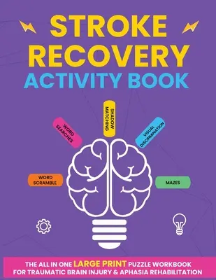 Stroke Recovery Activity Book: Wszystko w jednym dużym druku Puzzle Workbook dla traumatycznego uszkodzenia mózgu i rehabilitacji afazji - Stroke Recovery Activity Book: The All In One Large Print Puzzle Workbook For Traumatic Brain Injury & Aphasia Rehabilitation