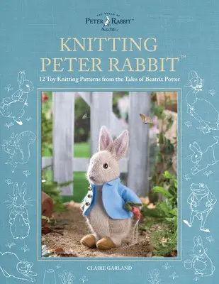 Knitting Peter Rabbit(tm): 12 zabawkowych wzorów dziewiarskich z opowieści Beatrix Potter - Knitting Peter Rabbit(tm): 12 Toy Knitting Patterns from the Tales of Beatrix Potter