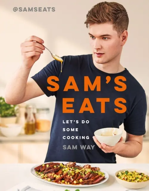 Sam's Eats - Let's Do Some Cooking - Ponad 100 przepysznie prostych przepisów od sensacji mediów społecznościowych @SamsEats - Sam's Eats - Let's Do Some Cooking - Over 100 deliciously simple recipes from social media sensation @SamsEats