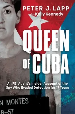 Królowa Kuby: Relacja agenta FBI o szpiegu, który uniknął wykrycia przez 17 lat - Queen of Cuba: An FBI Agent's Insider Account of the Spy Who Evaded Detection for 17 Years