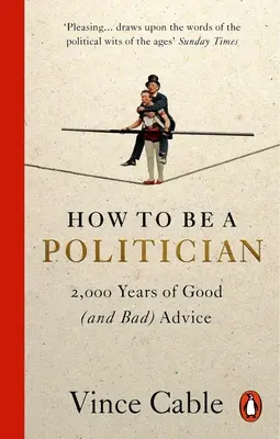 Jak być politykiem: 2000 lat dobrych (i złych) rad - How to Be a Politician: 2,000 Years of Good (and Bad) Advice