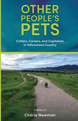 Zwierzęta innych ludzi: Zwierzęta, kariera i kapitalizm w kraju Yellowstone - Other People's Pets: Critters, Careers, and Capitalism in Yellowstone Country