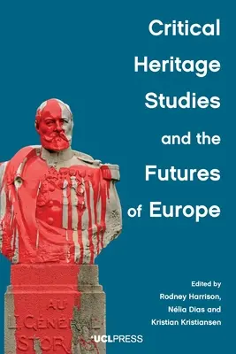 Krytyczne studia nad dziedzictwem i przyszłość Europy - Critical Heritage Studies and the Futures of Europe