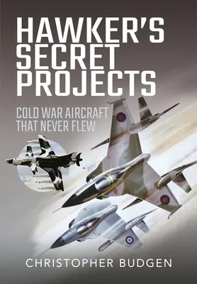 Tajne projekty Hawkera: Zimnowojenne samoloty, które nigdy nie latały - Hawker's Secret Projects: Cold War Aircraft That Never Flew