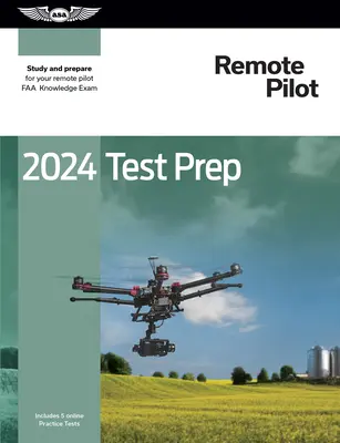 Przygotowanie do egzaminu na pilota zdalnego 2024: nauka i przygotowanie do egzaminu z wiedzy FAA na pilota zdalnego - 2024 Remote Pilot Test Prep: Study and Prepare for Your Remote Pilot FAA Knowledge Exam