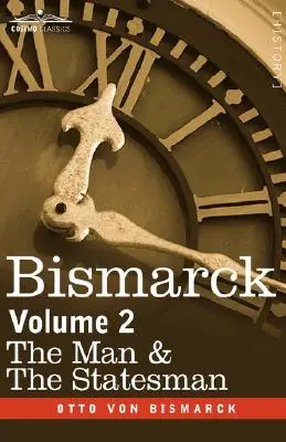 Bismarck: Człowiek i mąż stanu, tom 2 - Bismarck: The Man & the Statesman, Volume 2