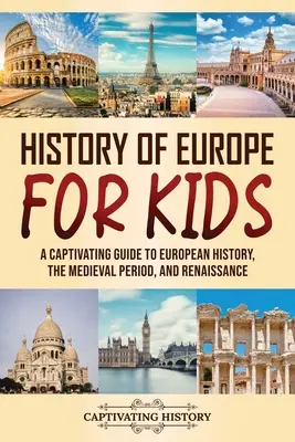 Historia Europy dla dzieci: Porywający przewodnik po historii Europy, średniowieczu i renesansie - History of Europe for Kids: A Captivating Guide to European History, the Medieval Period, and Renaissance