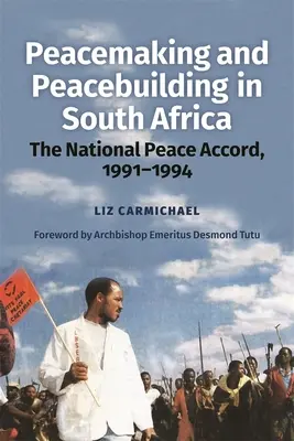 Tworzenie i budowanie pokoju w Republice Południowej Afryki: Narodowe porozumienie pokojowe, 1991-1994 - Peacemaking and Peacebuilding in South Africa: The National Peace Accord, 1991-1994