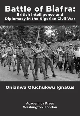 Bitwa o Biafrę: Brytyjski wywiad i dyplomacja w nigeryjskiej wojnie domowej - Battle of Biafra: British Intelligence and Diplomacy in the Nigerian Civil War