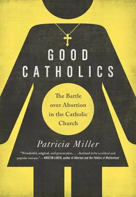 Dobrzy katolicy: Bitwa o aborcję w Kościele katolickim - Good Catholics: The Battle Over Abortion in the Catholic Church