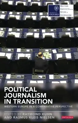 Dziennikarstwo polityczne w okresie transformacji: Europa Zachodnia w perspektywie porównawczej - Political Journalism in Transition: Western Europe in a Comparative Perspective