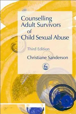 Poradnictwo dla dorosłych ofiar wykorzystywania seksualnego dzieci: Wydanie trzecie - Counselling Adult Survivors of Child Sexual Abuse: Third Edition