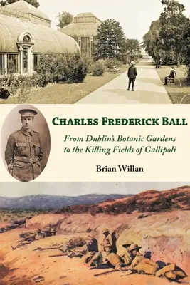 Charles Frederick Ball: Od dublińskich ogrodów botanicznych po pola śmierci na Gallipoli - Charles Frederick Ball: From Dublin's Botanic Gardens to the Killing Fields of Gallipoli