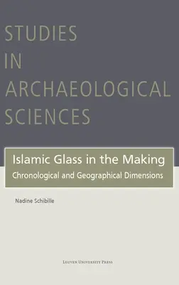 Islamskie szkło w procesie tworzenia: Wymiar chronologiczny i geograficzny - Islamic Glass in the Making: Chronological and Geographical Dimensions