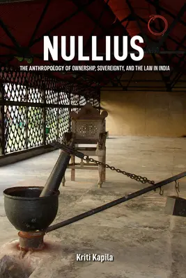 Nullius: Antropologia własności, suwerenności i prawa w Indiach - Nullius: The Anthropology of Ownership, Sovereignty, and the Law in India