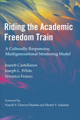 Jazda pociągiem wolności akademickiej: Kulturowo responsywny, wielopokoleniowy model mentoringu - Riding the Academic Freedom Train: A Culturally Responsive, Multigenerational Mentoring Model