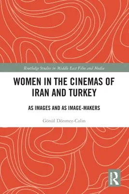 Kobiety w kinie Iranu i Turcji: Jako obrazy i jako twórcy obrazów - Women in the Cinemas of Iran and Turkey: As Images and as Image-Makers