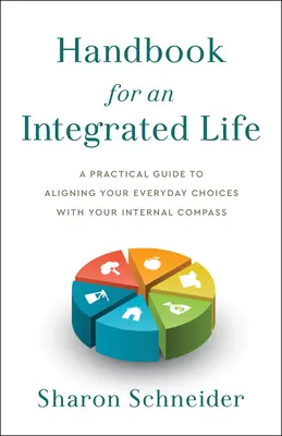 Podręcznik zintegrowanego życia: Praktyczny przewodnik po dostosowywaniu codziennych wyborów do wewnętrznego kompasu - Handbook for an Integrated Life: A Practical Guide to Aligning Your Everyday Choices with Your Internal Compass