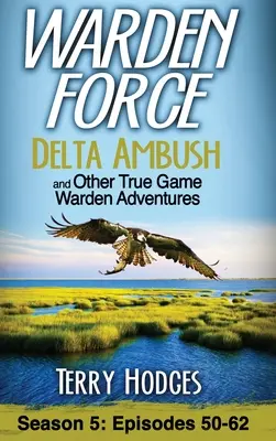 Warden Force: Delta Ambush and Other True Game Warden Adventures: Odcinki 50-62 - Warden Force: Delta Ambush and Other True Game Warden Adventures: Episodes 50-62