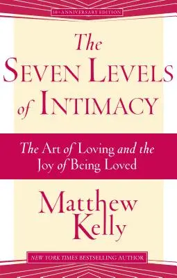 Siedem poziomów intymności: Sztuka kochania i radość bycia kochanym - The Seven Levels of Intimacy: The Art of Loving and the Joy of Being Loved