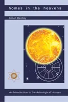 Domy w niebiosach: Wprowadzenie do domów astrologicznych - Homes in the Heavens: An Introduction to the Astrological Houses