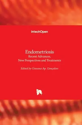 Endometrioza: Najnowsze postępy, nowe perspektywy i metody leczenia - Endometriosis: Recent Advances, New Perspectives and Treatments