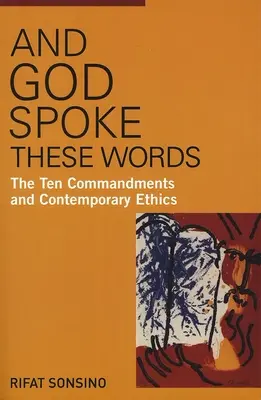 I Bóg wypowiedział te słowa: Dziesięć przykazań i współczesna etyka - And God Spoke These Words: The Ten Commandments and Contemporary Ethics