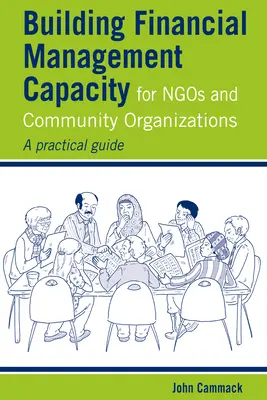 Budowanie zdolności zarządzania finansami dla organizacji pozarządowych i społecznych: Praktyczny przewodnik - Building Financial Management Capacity for Ngos and Community Organizations: A Practical Guide