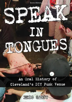 Mówić językami: Ustna historia niesławnego punkowego miejsca DIY w Cleveland - Speak in Tongues: An Oral History of Cleveland's Infamous DIY Punk Venue
