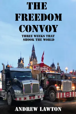 Konwój Wolności: Wewnętrzna historia trzech tygodni, które wstrząsnęły światem - The Freedom Convoy: The Inside Story of Three Weeks That Shook the World