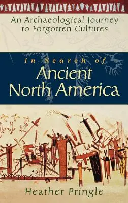 W poszukiwaniu starożytnej Ameryki Północnej: Archeologiczna podróż do zapomnianych kultur - In Search of Ancient North America: An Archaeological Journey to Forgotten Cultures