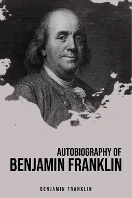 Autobiografia Benjamina Franklina - Autobiography of Benjamin Franklin