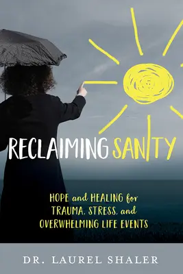 Odzyskać zdrowie psychiczne: Nadzieja i uzdrowienie z traumy, stresu i przytłaczających wydarzeń życiowych - Reclaiming Sanity: Hope and Healing for Trauma, Stress, and Overwhelming Life Events