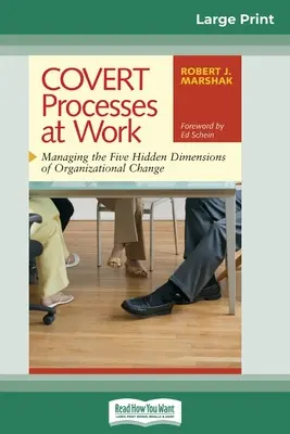 COVERT Processes at Work: Zarządzanie pięcioma ukrytymi wymiarami zmian organizacyjnych (16pt Large Print Edition) - COVERT Processes at Work: Managing the Five Hidden Dimensions of Organizational Change (16pt Large Print Edition)