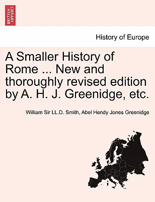 Mniejsza historia Rzymu ... New and Thoroughly Revised Edition by A. H. J. Greenidge, Etc. - A Smaller History of Rome ... New and Thoroughly Revised Edition by A. H. J. Greenidge, Etc.