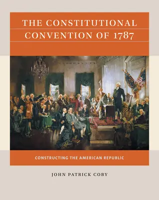 Konwencja konstytucyjna z 1787 roku: Konstruowanie amerykańskiej republiki - The Constitutional Convention of 1787: Constructing the American Republic