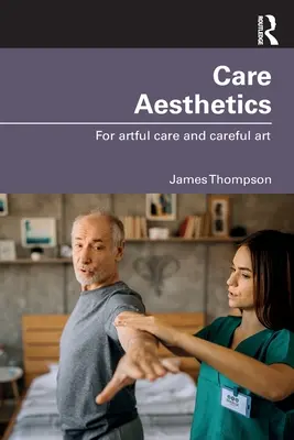 Estetyka troski: Dla troskliwej opieki i troskliwej sztuki - Care Aesthetics: For Artful Care and Careful Art