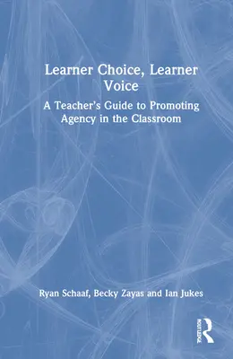 Wybór ucznia, głos ucznia: Przewodnik dla nauczycieli promujący samodzielność w klasie - Learner Choice, Learner Voice: A Teacher's Guide to Promoting Agency in the Classroom