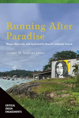 Ucieczka za rajem: Nadzieja, przetrwanie i aktywizm w brazylijskim lesie atlantyckim - Running After Paradise: Hope, Survival, and Activism in Brazil's Atlantic Forest