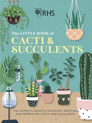 Rhs the Little Book of Cacti & Succulents: Kompletny przewodnik po wyborze, uprawie i ekspozycji - Rhs the Little Book of Cacti & Succulents: The Complete Guide to Choosing, Growing and Displaying