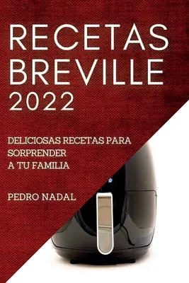 Przepisy Breville 2022: pyszne przepisy na zaskoczenie rodziny - Recetas Breville 2022: Deliciosas Recetas Para Sorprender a Tu Familia