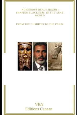 Rdzenni czarnoskórzy Irakijczycy: Kształtowanie czerni w świecie arabskim: od Kuszytów do Zanjczyków - Indigenous Black Iraqis: Shaping Blackness in the Arab World From the Cushites to the Zanjs