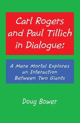 Carl Rogers i Paul Tillich w dialogu: Zwykły śmiertelnik bada interakcję między dwoma gigantami - Carl Rogers and Paul Tillich in Dialogue: A Mere Mortal Explores an Interaction Between Two Giants