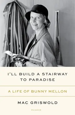 Zbuduję schody do raju: Życie Bunny Mellon - I'll Build a Stairway to Paradise: A Life of Bunny Mellon