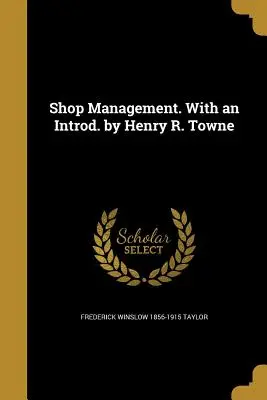 Zarządzanie sklepem. Ze wstępem Henry'ego R. Towne'a - Shop Management. With an Introd. by Henry R. Towne