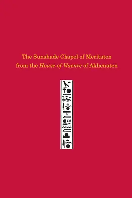 Kaplica słoneczna Meritaten z domu-kaplicy Echnatona - The Sunshade Chapel of Meritaten from the House-Of-Waenre of Akhenaten
