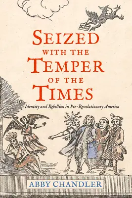 Przejęty temperamentem czasów: Tożsamość i bunt w przedrewolucyjnej Ameryce - Seized with the Temper of the Times: Identity and Rebellion in Pre-Revolutionary America