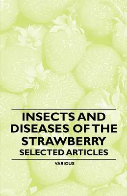 Owady i choroby truskawek - wybrane artykuły - Insects and Diseases of the Strawberry - Selected Articles